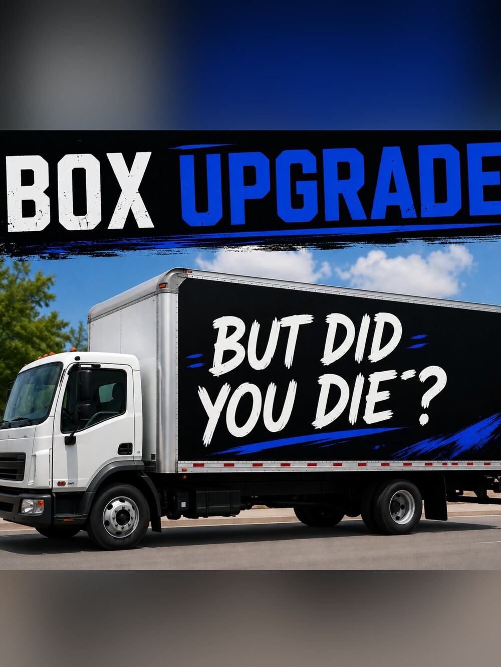 "But Did You Die" Box Upgrade